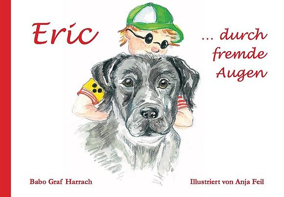 Eric…durch fremde Augen von Jobst-Babo Graf Harrach mit Illustrationen von Anja Feil Buchcover mit Illustration: schwarzer Labrador der von einem Jungen mit Armbinde und grüner Kappe umarmt wird.